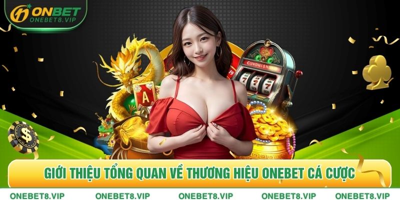 Giới thiệu tổng quan về thương hiệu ONEBET cá cược