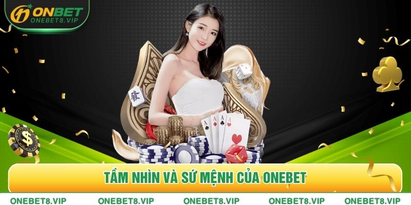 Tầm nhìn và sứ mệnh của ONEBET trong thị trường cá cược