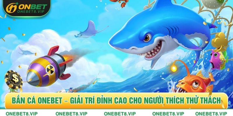 Bắn Cá ONEBET