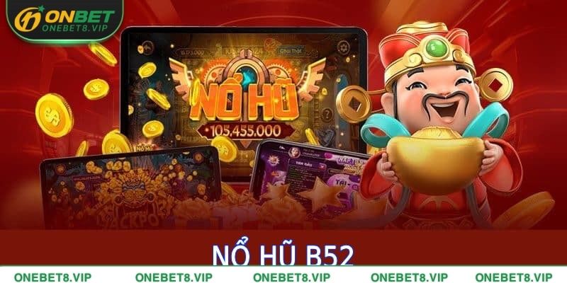 Cách chơi Nổ hũ B52 tại ONEBET chi tiết từng bước